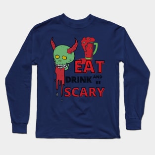 Eat Drink And Be Scary Long Sleeve T-Shirt